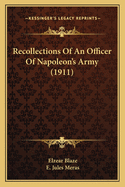 Recollections Of An Officer Of Napoleon's Army (1911)