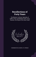 Recollections of Forty Years: The Mission to Rome. Episodes of 1848 at Paris and Madrid. Rome, Suez, Panama. the Origin of the Suez Canal