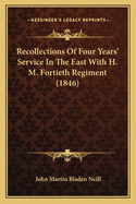 Recollections Of Four Years' Service In The East With H. M. Fortieth Regiment (1846)