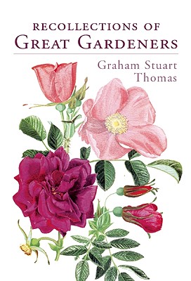 Recollections of Great Gardeners - Thomas, Graham Stuart, and Stuart Thomas, Graham