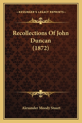 Recollections of John Duncan (1872) - Stuart, Alexander Moody