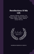 Recollections Of My Life: Messina. Palermo. Syracuse. The Balearic Islands. Valencia And Murcia. Lisbon. Madeira. Algiers. Albania. Across The Line