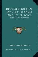 Recollections Of My Visit To Spain And Its Prisons: In The Year 1863 (1865)