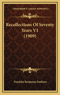 Recollections of Seventy Years V1 (1909)