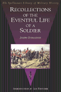 Recollections of the Eventful Life of a Soldier: By a Sergeant in the Ninety-Fourth Scots Brigade - Donaldson, Joseph, and Fletcher, Ian (Introduction by)