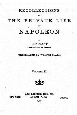 Recollections of the private life of Napoleon - Vol. II - Constant