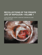 Recollections of the Private Life of Napoleon: Volume 1