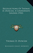 Recollections Of Thomas D. Duncan, A Confederate Soldier (1922) - Duncan, Thomas D