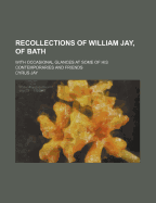 Recollections of William Jay, of Bath: With Occasional Glances at Some of His Contemporaries and Friends