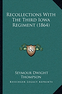 Recollections With The Third Iowa Regiment (1864) - Thompson, Seymour Dwight