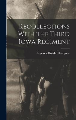 Recollections With the Third Iowa Regiment - Thompson, Seymour Dwight