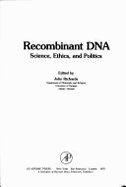 Recombinant DNA: Science, Ethics, and Politics - Richards, John