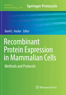 Recombinant Protein Expression in Mammalian Cells: Methods and Protocols