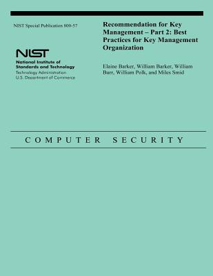 Recommendation for Key Management - Part 2: Best Practices for Key Management Organization - Barker, Elaine, and Barker, William, and Burr, William