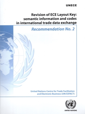 Recommendation No. 2 - Revision of ECE Layout Key: Semantic Information and Codes in International Trade Data Exchange - United Nations Economic Commission for Europe