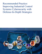 Recommended Practice: Improving Industrial Control Systems Cybersecurity with Defense-In-Depth Strategies - U S Department of Homeland Security