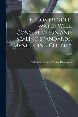 Recommended Water Well Construction and Sealing Standards, Mendocino County; no.62 - California Dept of Water Resources (Creator)