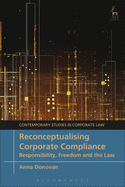 Reconceptualising Corporate Compliance: Responsibility, Freedom and the Law