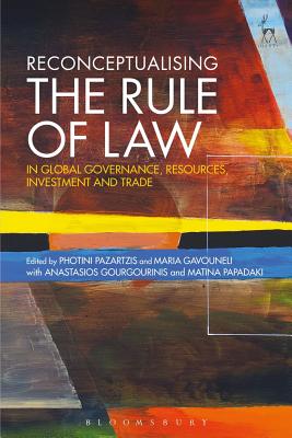 Reconceptualising the Rule of Law in Global Governance, Resources, Investment and Trade - Pazartzis, Photini (Editor), and Gavouneli, Maria (Editor)