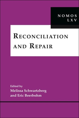 Reconciliation and Repair: Nomos LXV - Schwartzberg, Melissa (Editor), and Beerbohm, Eric (Editor)