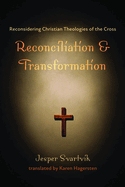 Reconciliation and Transformation: Reconsidering Christian Theologies of the Cross