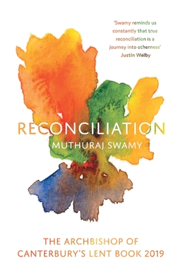 Reconciliation: The Archbishop of Canterbury's Lent Book 2019 - Swamy, 'muthuraj