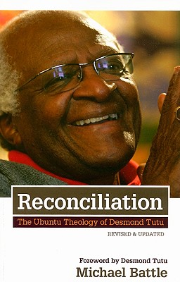 Reconciliation: The Ubuntu Theology of Desmond Tutu - Battle, Michael Jesse, and Tutu, Desmond (Foreword by)