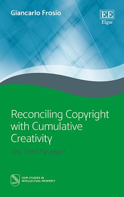 Reconciling Copyright with Cumulative Creativity: The Third Paradigm - Frosio, Giancarlo