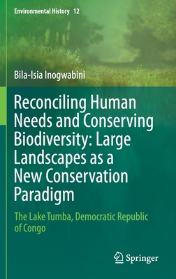 Reconciling Human Needs and Conserving Biodiversity: Large Landscapes as a New Conservation Paradigm: The Lake Tumba, Democratic Republic of Congo - Inogwabini, Bila-Isia