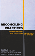Reconciling Practices: Listening, Praying, and Witnessing in the Midst of Division