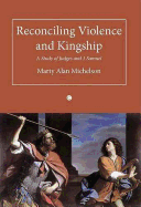 Reconciling Violence and Kingship: A Study of Judges and 1 Samuel