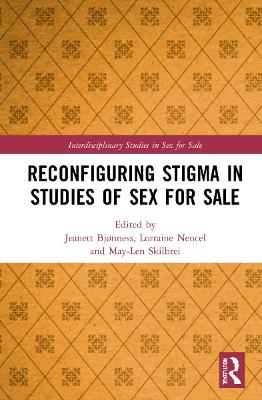 Reconfiguring Stigma in Studies of Sex for Sale - Bjnness, Jeanett (Editor), and Nencel, Lorraine (Editor), and Skilbrei, May-Len (Editor)