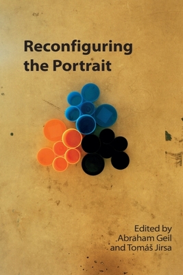 Reconfiguring the Portrait - Geil, Abraham (Editor), and Jirsa, Toms (Editor)