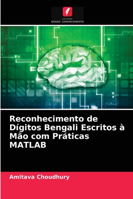 Reconhecimento de D?gitos Bengali Escritos ? M?o com Prticas MATLAB - Choudhury, Amitava