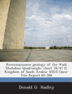 Reconnaissance Geology of the Wadi Dhahaban Quadrangle, Sheet 18/41 D, Kingdom of Saudi Arabia: Usgs Open-File Report 82-288