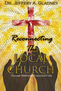 Reconnecting the Local Church: Through Multilateral Ecumenical Unity