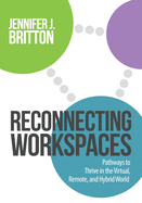 Reconnecting Workspaces: Pathways to Thrive in the Virtual, Remote, and Hybrid World