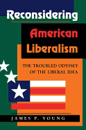 Reconsidering American Liberalism: The Troubled Odyssey of the Liberal Idea