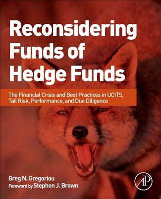 Reconsidering Funds of Hedge Funds: The Financial Crisis and Best Practices in Ucits, Tail Risk, Performance, and Due Diligence - Gregoriou, Greg N (Editor)