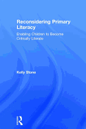 Reconsidering Primary Literacy: Enabling Children to Become Critically Literate