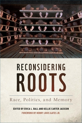 Reconsidering Roots: Race, Politics, and Memory - Ball, Erica L (Editor), and Jackson, Kellie Carter (Editor)