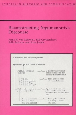 Reconstructing Argumentative Discourse - Van Eemeren, Frans, and Grootendorst, Rob, and Jacobs, Curtis Scott