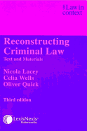 Reconstructing Criminal Law: Text and Materials - Lacey, Nicola, and Wells, Celia, and Quick, Oliver