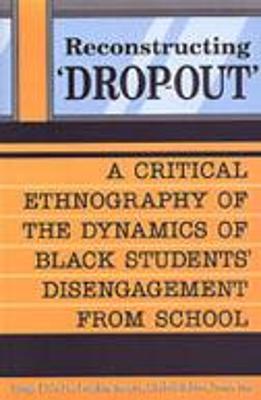 Reconstructing 'Dropout': A Critical Ethnography of the Dynamics of Black Students' Disengagement from School - Dei, George J Sefa, and Mazzuca, Josephine, and McIsaac, Elizabeth