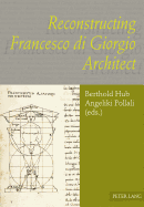 Reconstructing Francesco di Giorgio Architect