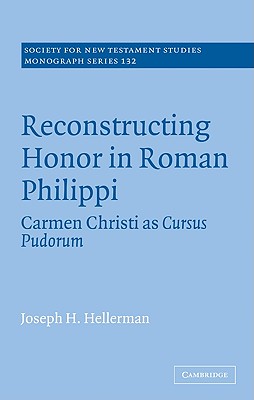 Reconstructing Honor in Roman Philippi: Carmen Christi as Cursus Pudorum - Hellerman, Joseph H.