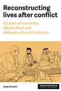 Reconstructing Lives: Victims of War in the Middle East and Mdecins Sans Frontires