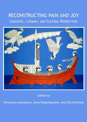 Reconstructing Pain and Joy: Linguistic, Literary and Cultural Perspectives - Ifantidou, Elly, Dr. (Editor), and Lascaratou, Chryssoula (Editor)