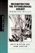 Reconstructing the Psychological Subject: Bodies, Practices, and Technologies - Bayer, Betty, Ms. (Editor), and Shotter, John, Dr. (Editor)