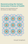 Reconstructing the Variant Generation Process of Hadith: Based on the Quantitative and the Isnaad-Cum-Matn Analysis